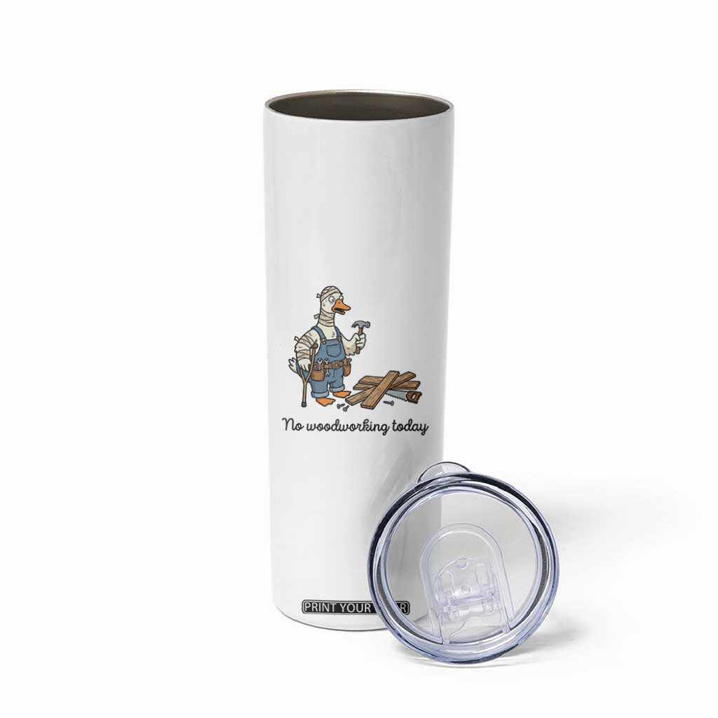 Funny Carpenter Duck Skinny Tumbler No Woodworking Today TS12 Print Your Wear