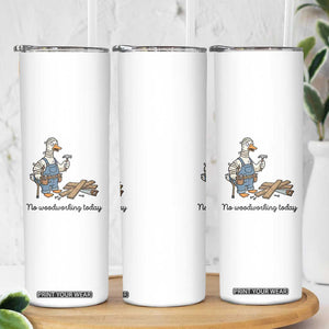 Funny Carpenter Duck Skinny Tumbler No Woodworking Today TS12 Print Your Wear