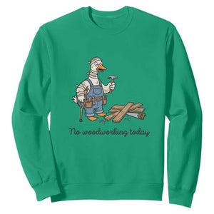 Funny Carpenter Duck Sweatshirt No Woodworking Today