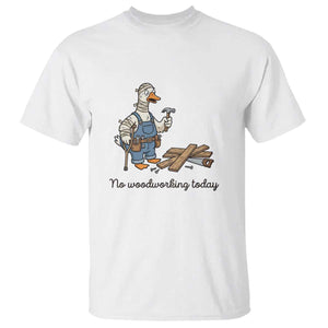Funny Carpenter Duck T Shirt No Woodworking Today
