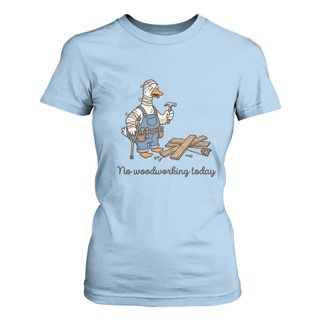 Funny Carpenter Duck T Shirt For Women No Woodworking Today