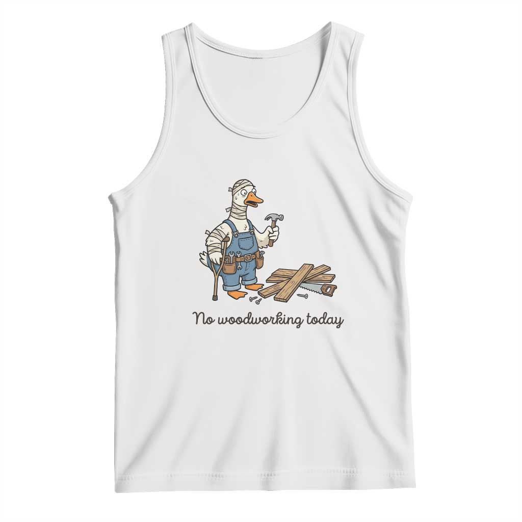 Funny Carpenter Duck Tank Top No Woodworking Today TS12 White Print Your Wear