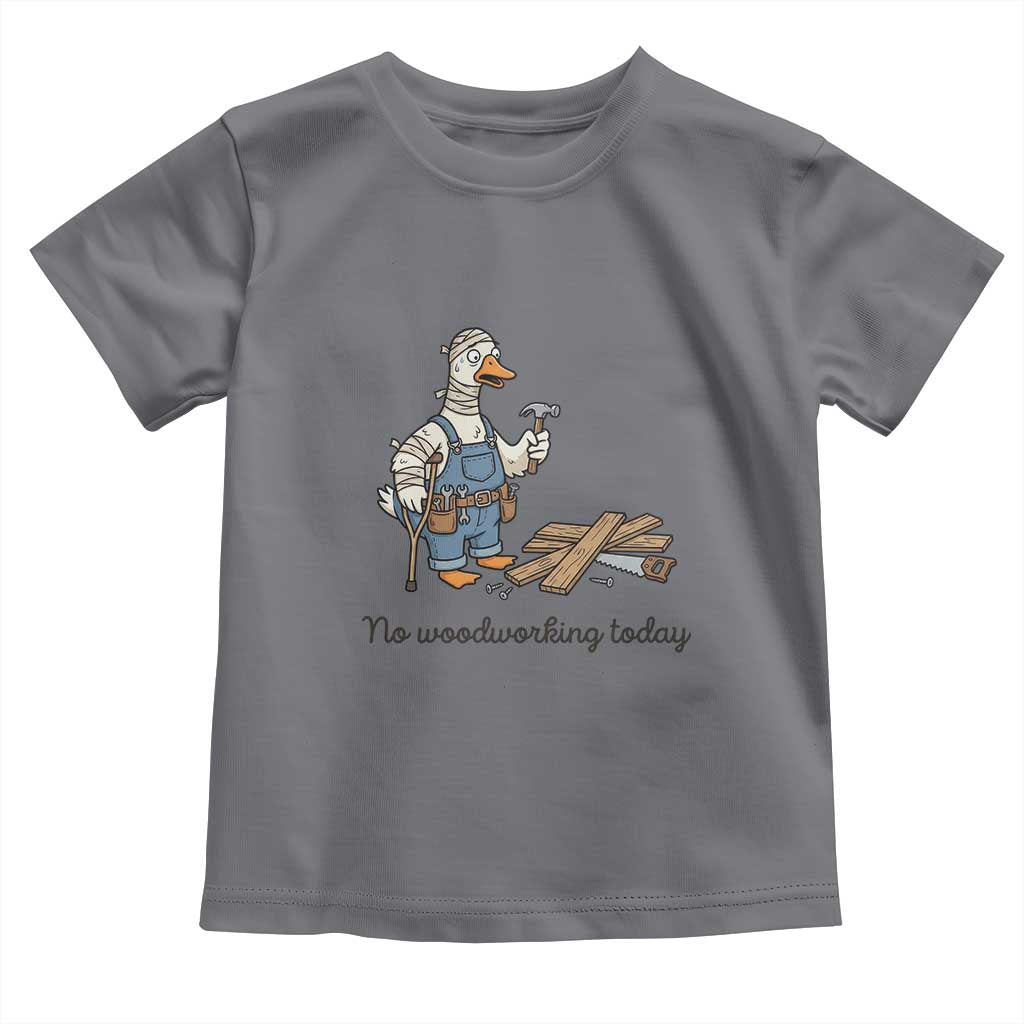 Funny Carpenter Duck Toddler T Shirt No Woodworking Today TS12 Charcoal Print Your Wear