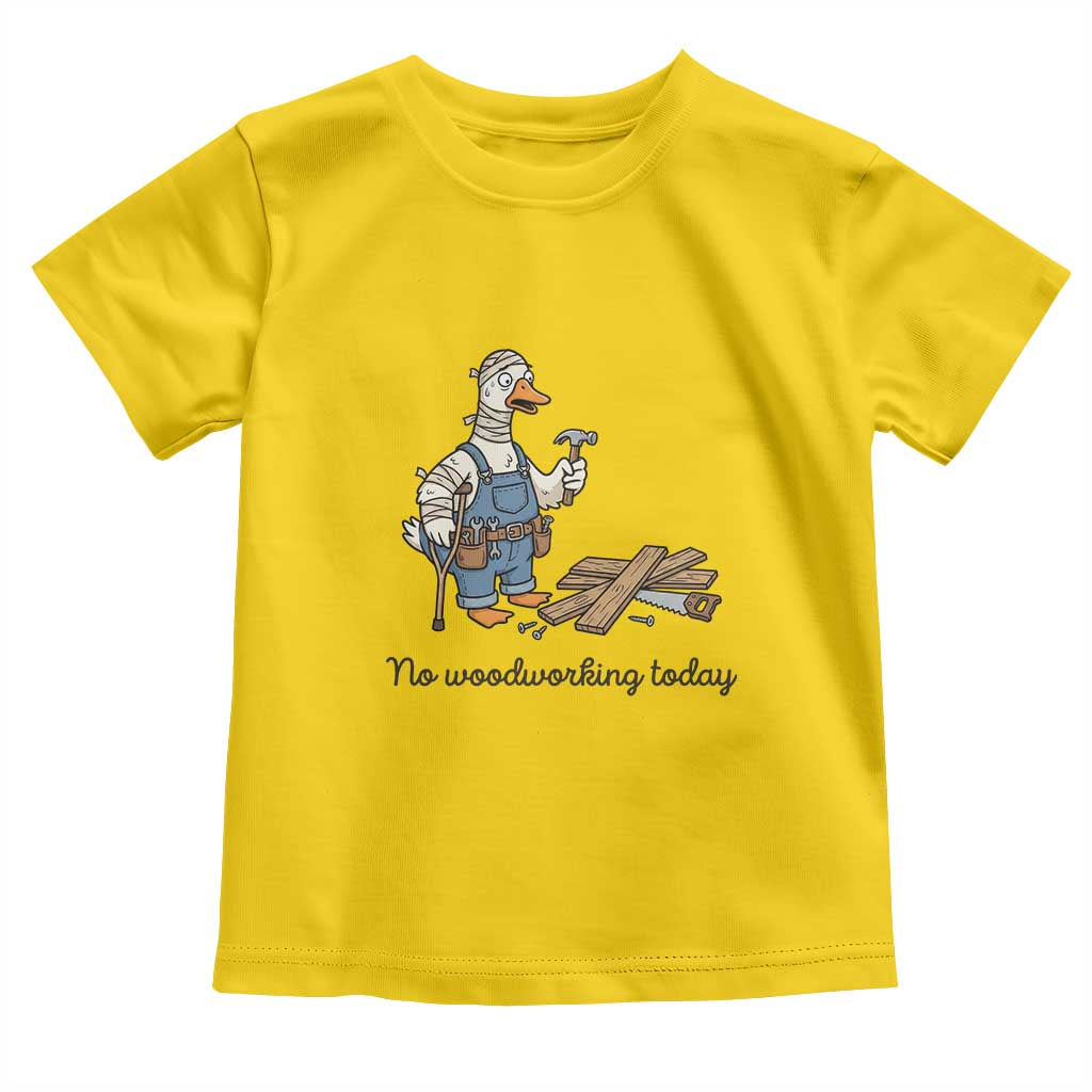Funny Carpenter Duck Toddler T Shirt No Woodworking Today TS12 Daisy Print Your Wear