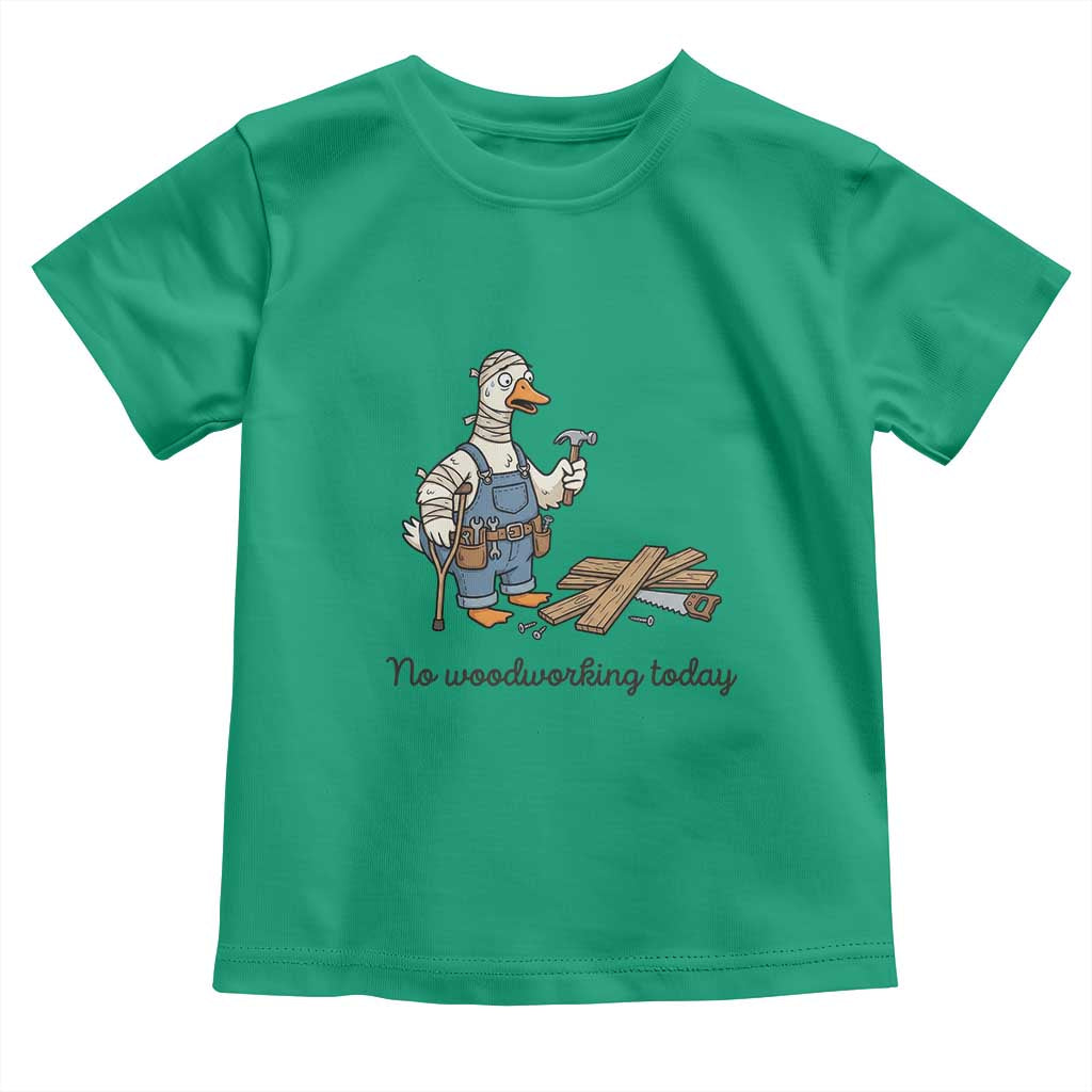Funny Carpenter Duck Toddler T Shirt No Woodworking Today TS12 Irish Green Print Your Wear