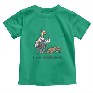 Funny Carpenter Duck Toddler T Shirt No Woodworking Today TS12 Irish Green Print Your Wear