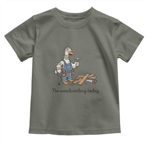 Funny Carpenter Duck Toddler T Shirt No Woodworking Today TS12 Military Green Print Your Wear