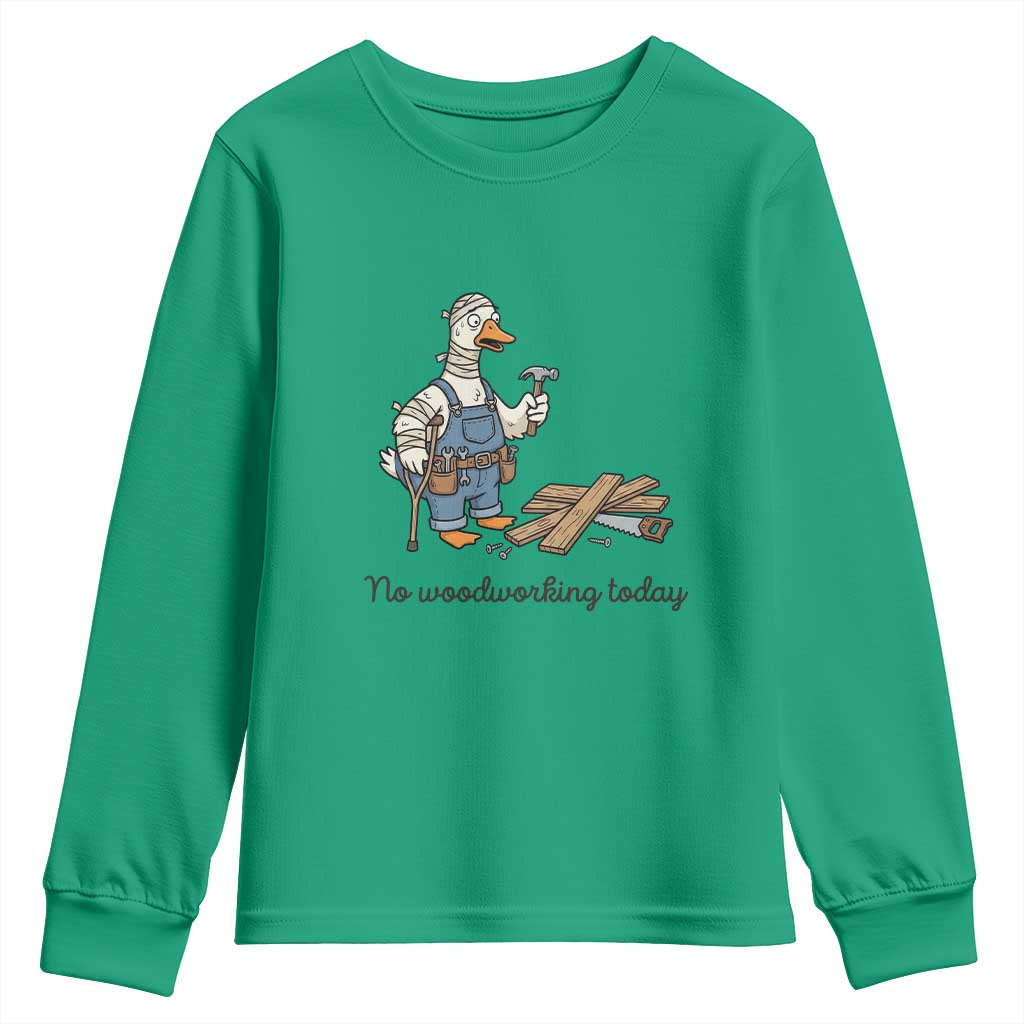 Funny Carpenter Duck Youth Sweatshirt No Woodworking Today TS12 Irish Green Print Your Wear