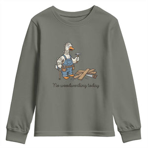 Funny Carpenter Duck Youth Sweatshirt No Woodworking Today TS12 Military Green Print Your Wear