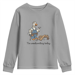Funny Carpenter Duck Youth Sweatshirt No Woodworking Today TS12 Sport Gray Print Your Wear