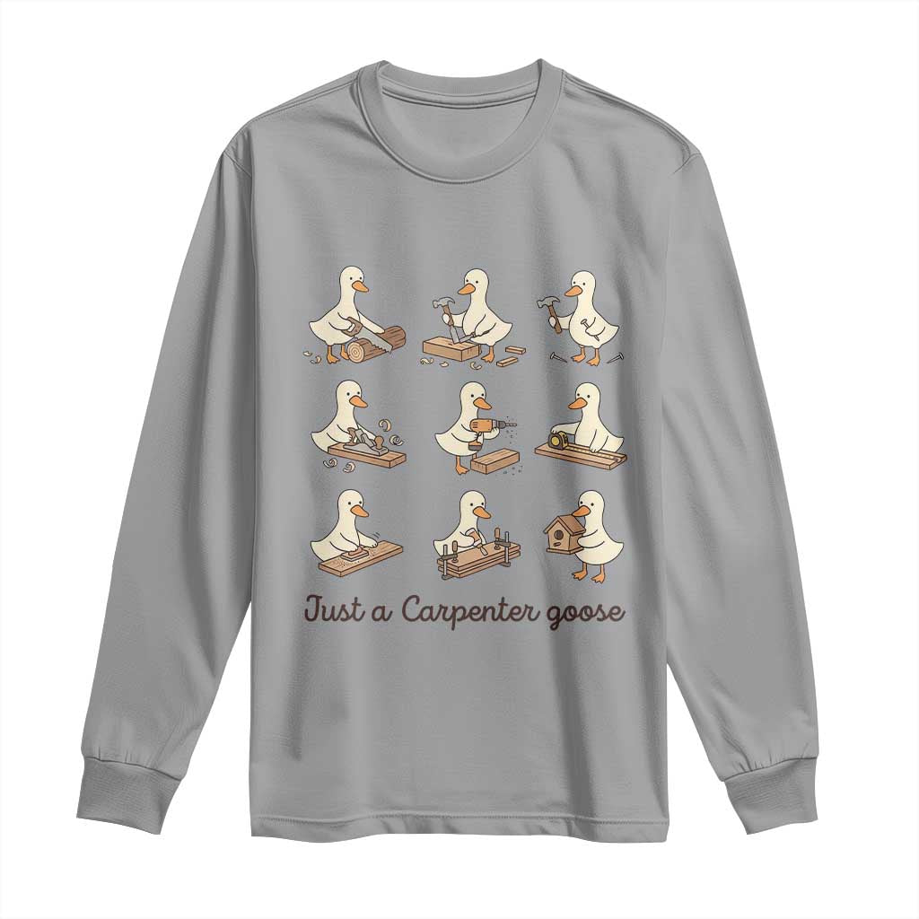 Funny Woodworker Graphic Long Sleeve Shirt Just A Carpenter Goose TS12 Sport Gray Print Your Wear