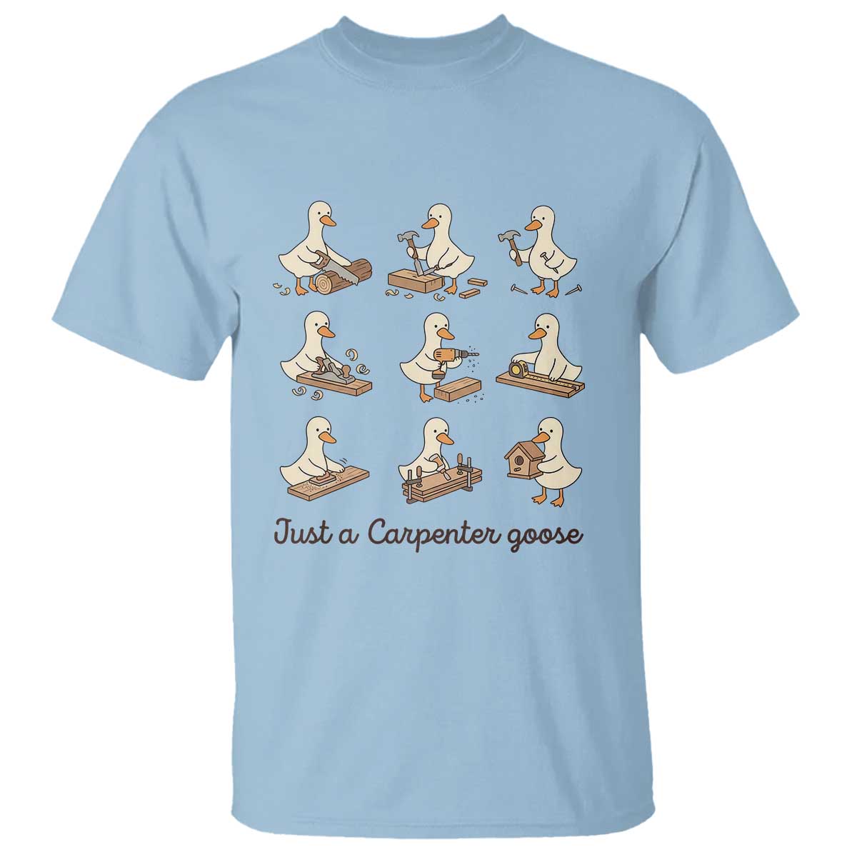 Funny Woodworker Graphic T Shirt Just A Carpenter Goose TS12 Light Blue Print Your Wear