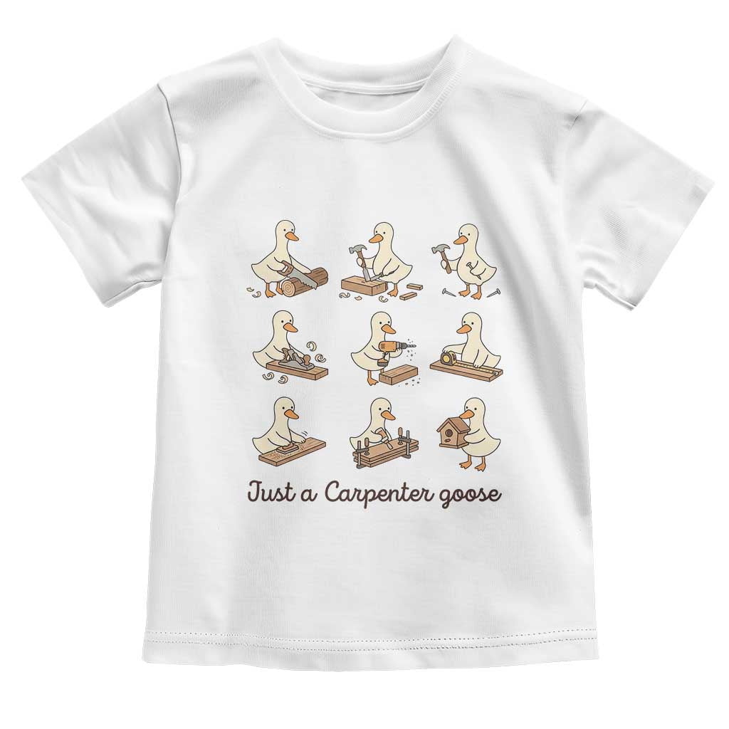 Funny Woodworker Graphic Toddler T Shirt Just A Carpenter Goose TS12 White Print Your Wear