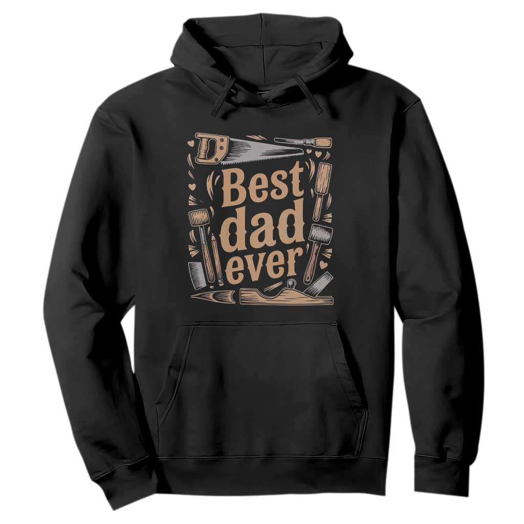 Woodworking Fathers Day Gift Hoodie Best Dad Ever