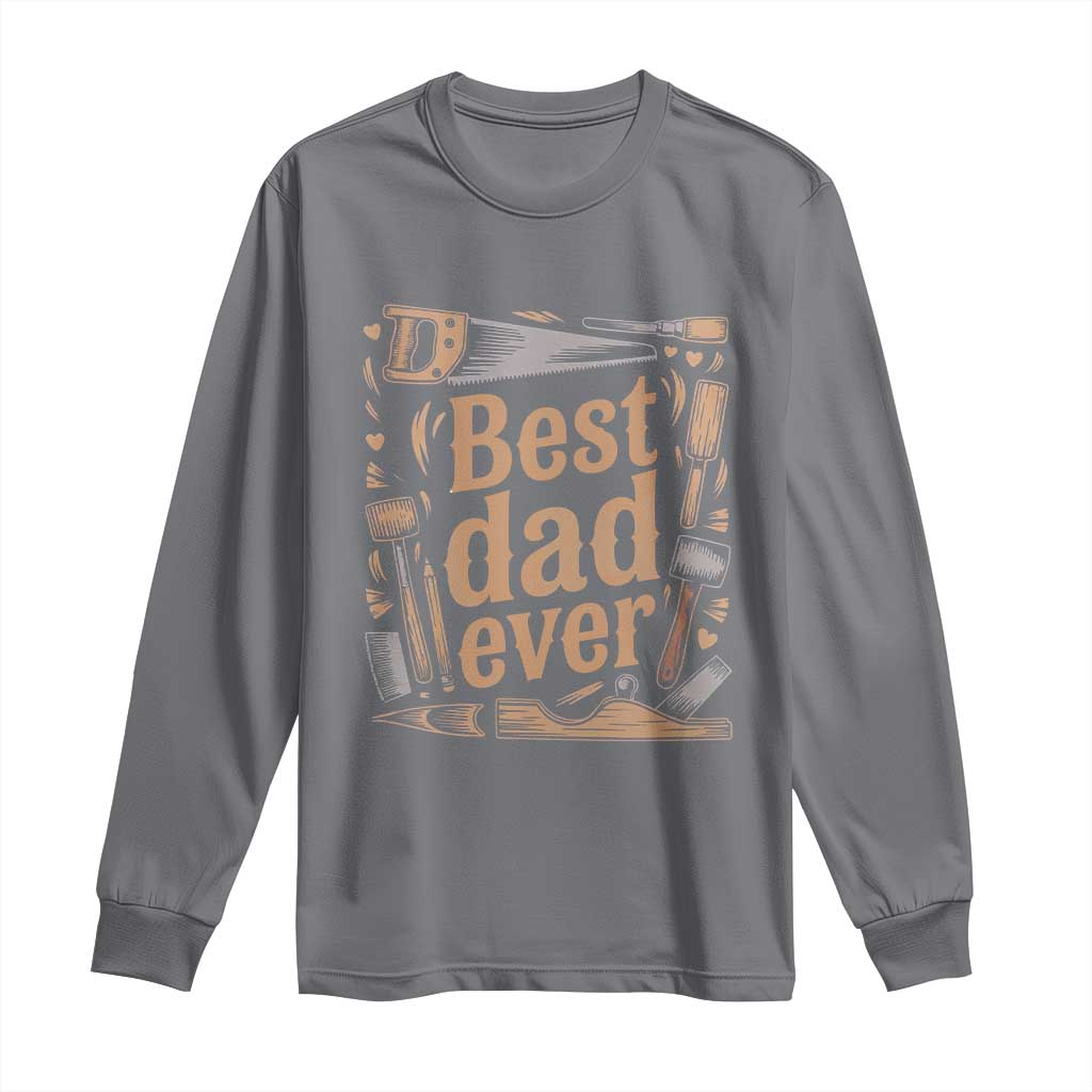 Woodworking Fathers Day Gift Long Sleeve Shirt Best Dad Ever