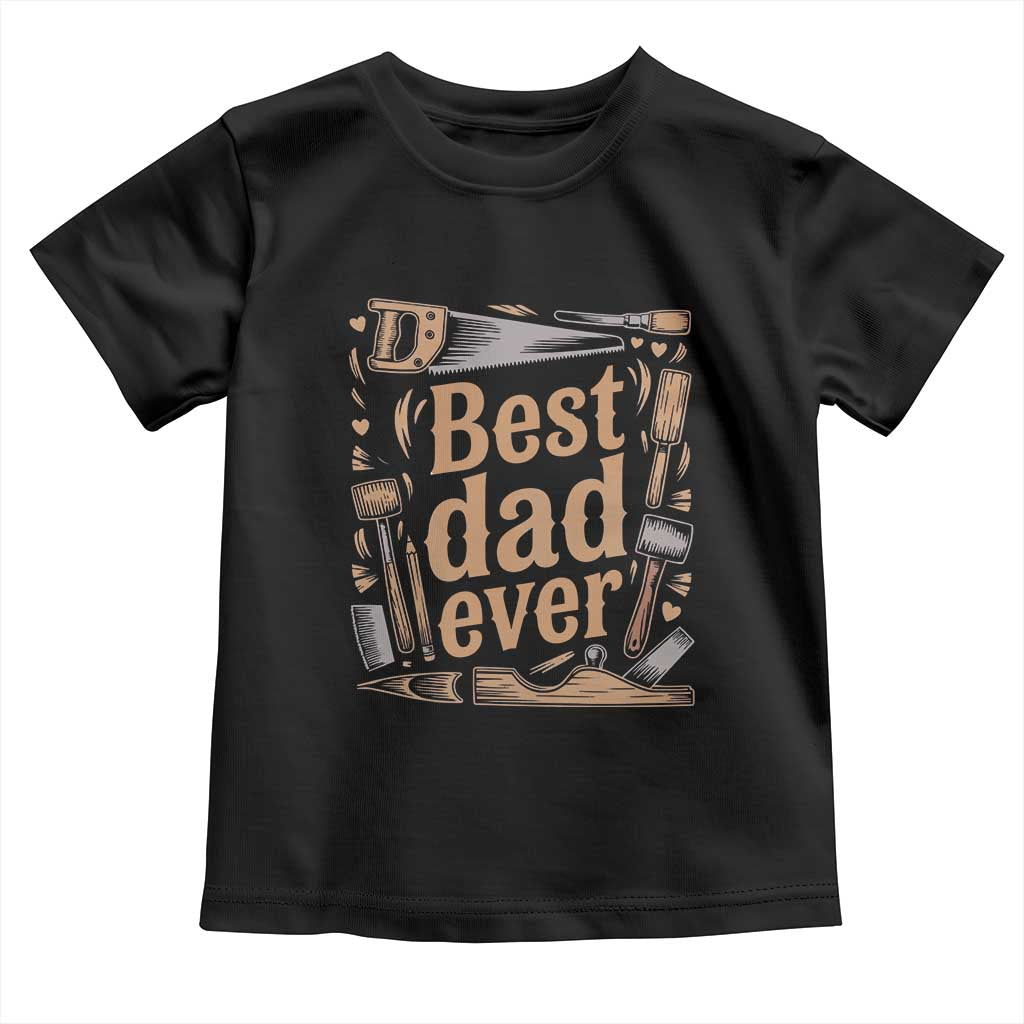 Woodworking Fathers Day Gift Toddler T Shirt Best Dad Ever TS12 Black Print Your Wear