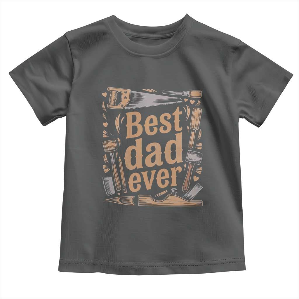Woodworking Fathers Day Gift Toddler T Shirt Best Dad Ever