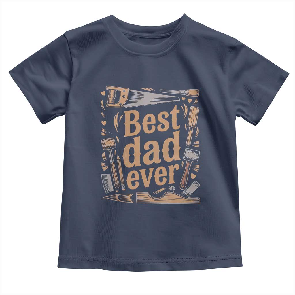 Woodworking Fathers Day Gift Toddler T Shirt Best Dad Ever