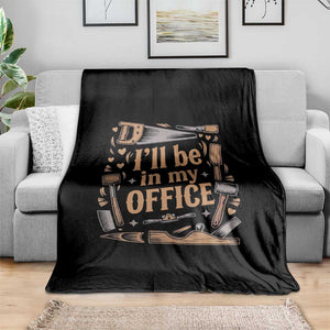 Funny Woodworking Gift Throw Blanket I Will Be In My Office