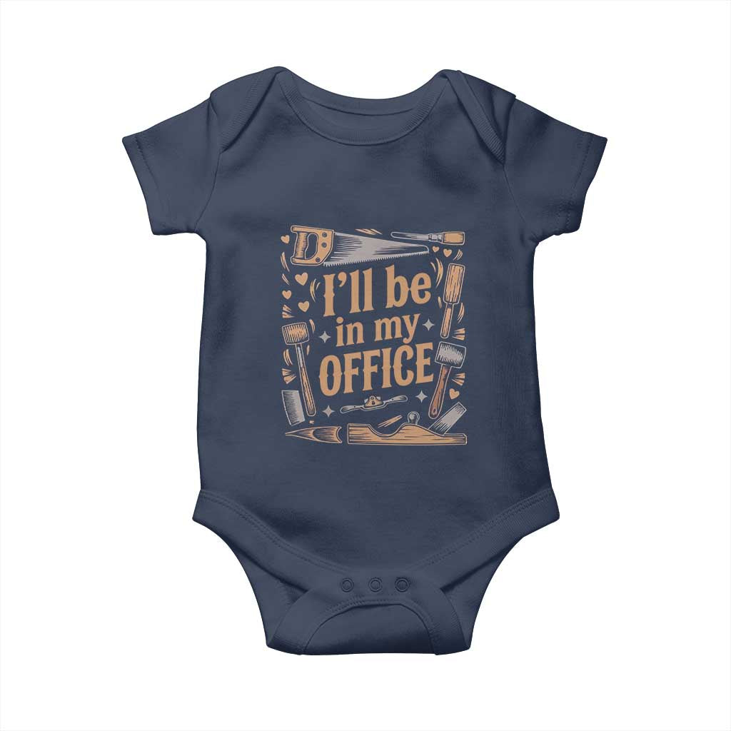 Funny Woodworking Gift Baby Onesie I Will Be In My Office