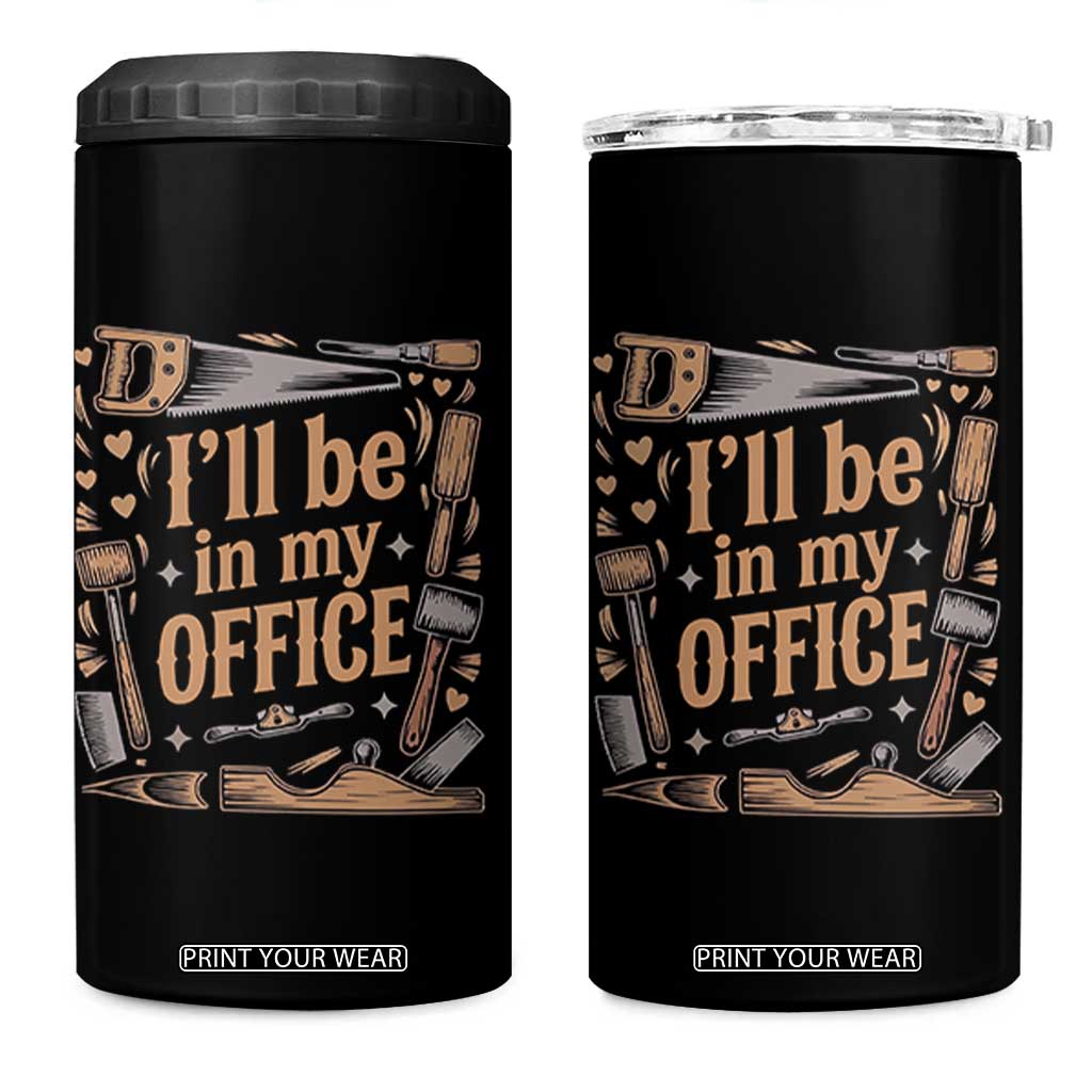 Funny Woodworking Gift 4 in 1 Can Cooler Tumbler I Will Be In My Office