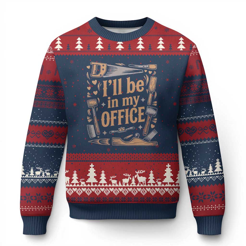 Funny Woodworking Gift Ugly Christmas Sweater I Will Be In My Office
