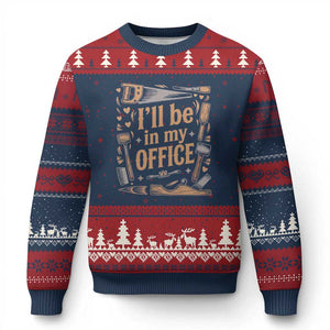 Funny Woodworking Gift Ugly Christmas Sweater I Will Be In My Office