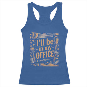 Funny Woodworking Gift Racerback Tank Top I Will Be In My Office