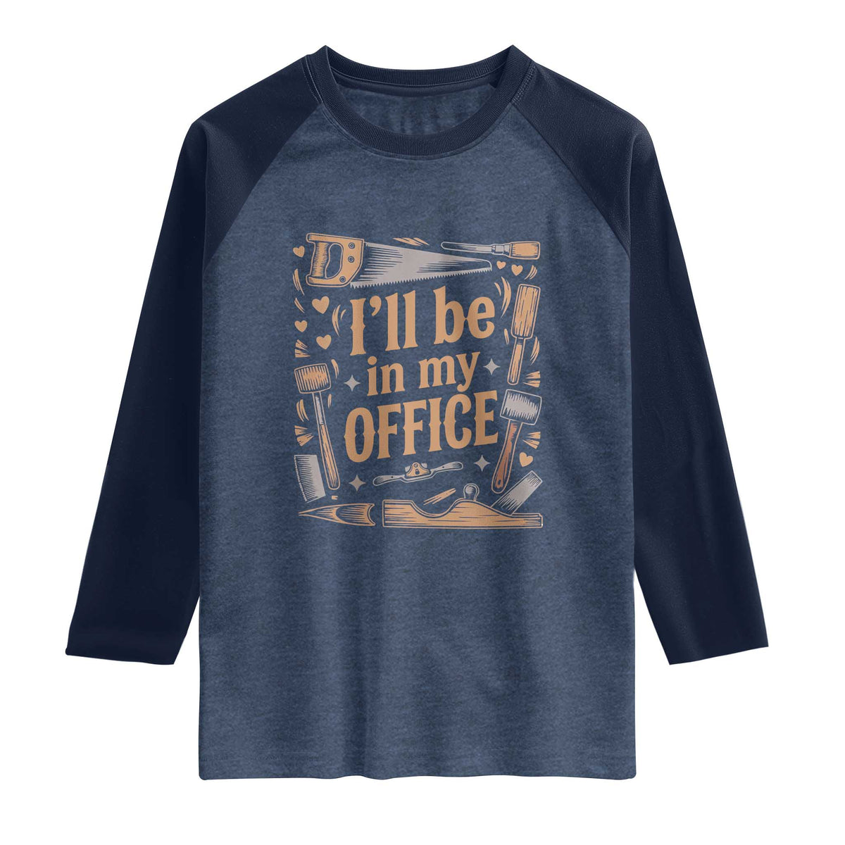 Funny Woodworking Gift Raglan Shirt I Will Be In My Office