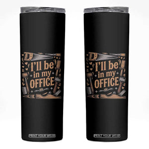 Funny Woodworking Gift Skinny Tumbler I Will Be In My Office