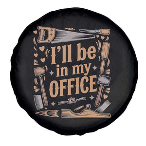 Funny Woodworking Gift Spare Tire Cover I Will Be In My Office