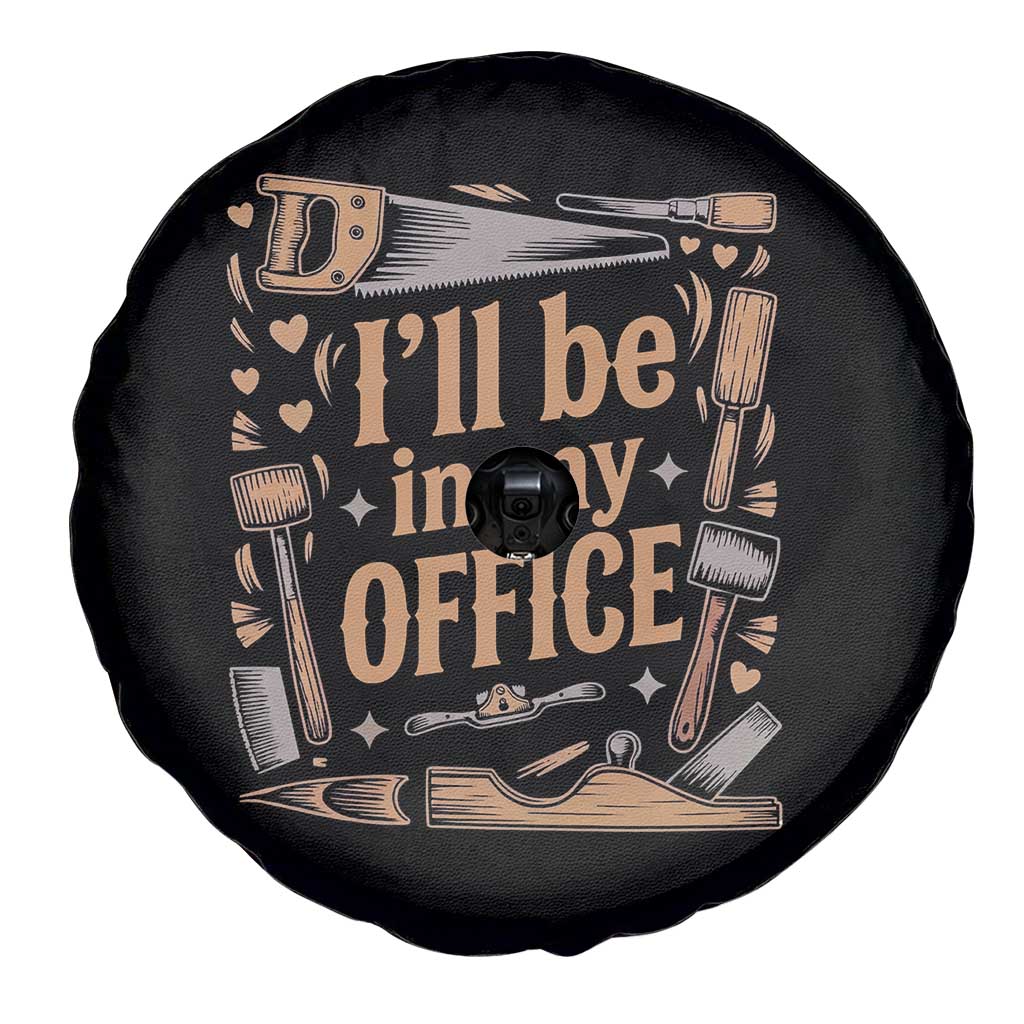 Funny Woodworking Gift Spare Tire Cover I Will Be In My Office