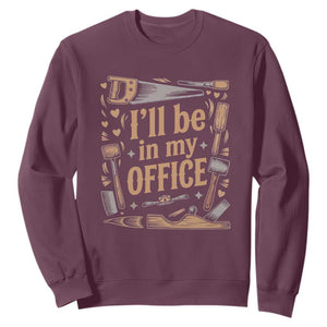 Funny Woodworking Gift Sweatshirt I Will Be In My Office