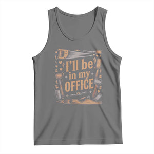 Funny Woodworking Gift Tank Top I Will Be In My Office