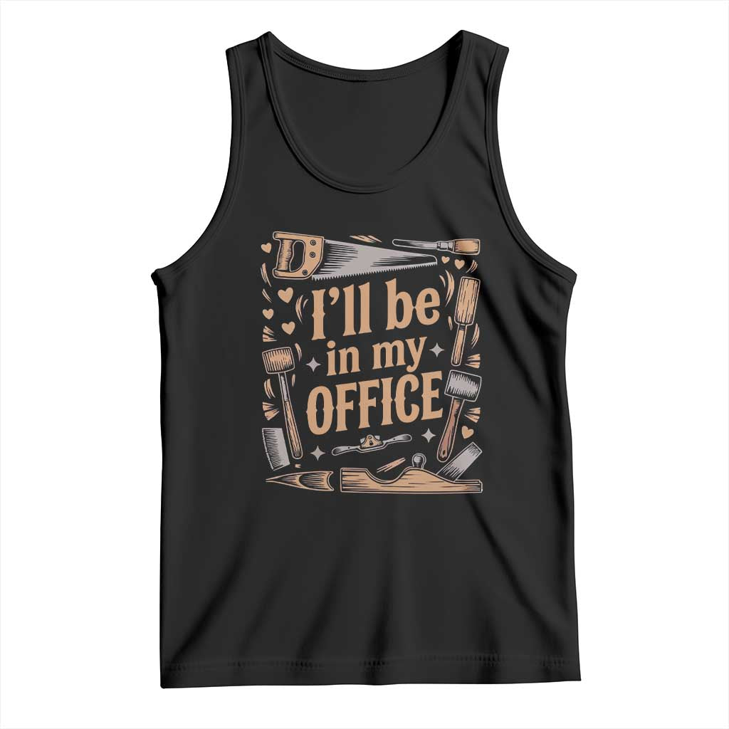 Funny Woodworking Gift Tank Top I Will Be In My Office