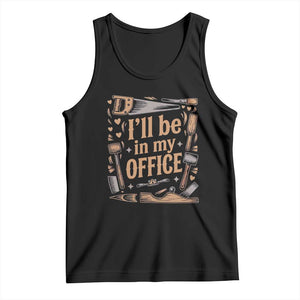 Funny Woodworking Gift Tank Top I Will Be In My Office