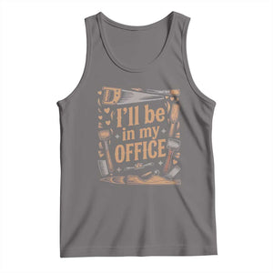 Funny Woodworking Gift Tank Top I Will Be In My Office