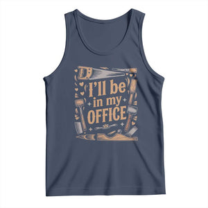 Funny Woodworking Gift Tank Top I Will Be In My Office