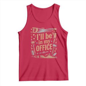Funny Woodworking Gift Tank Top I Will Be In My Office