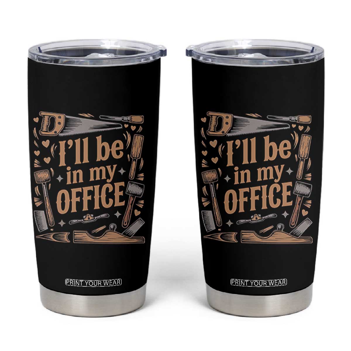 Funny Woodworking Gift Tumbler Cup I Will Be In My Office