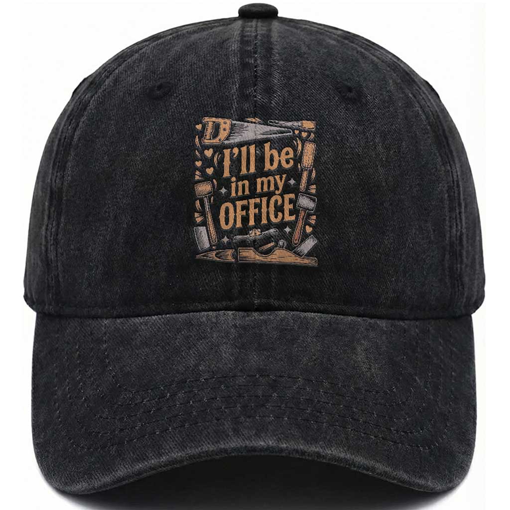 Funny Woodworking Gift Washed Cotton Baseball Cap I Will Be In My Office