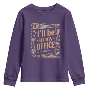 Funny Woodworking Gift Youth Sweatshirt I Will Be In My Office