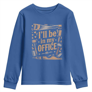 Funny Woodworking Gift Youth Sweatshirt I Will Be In My Office