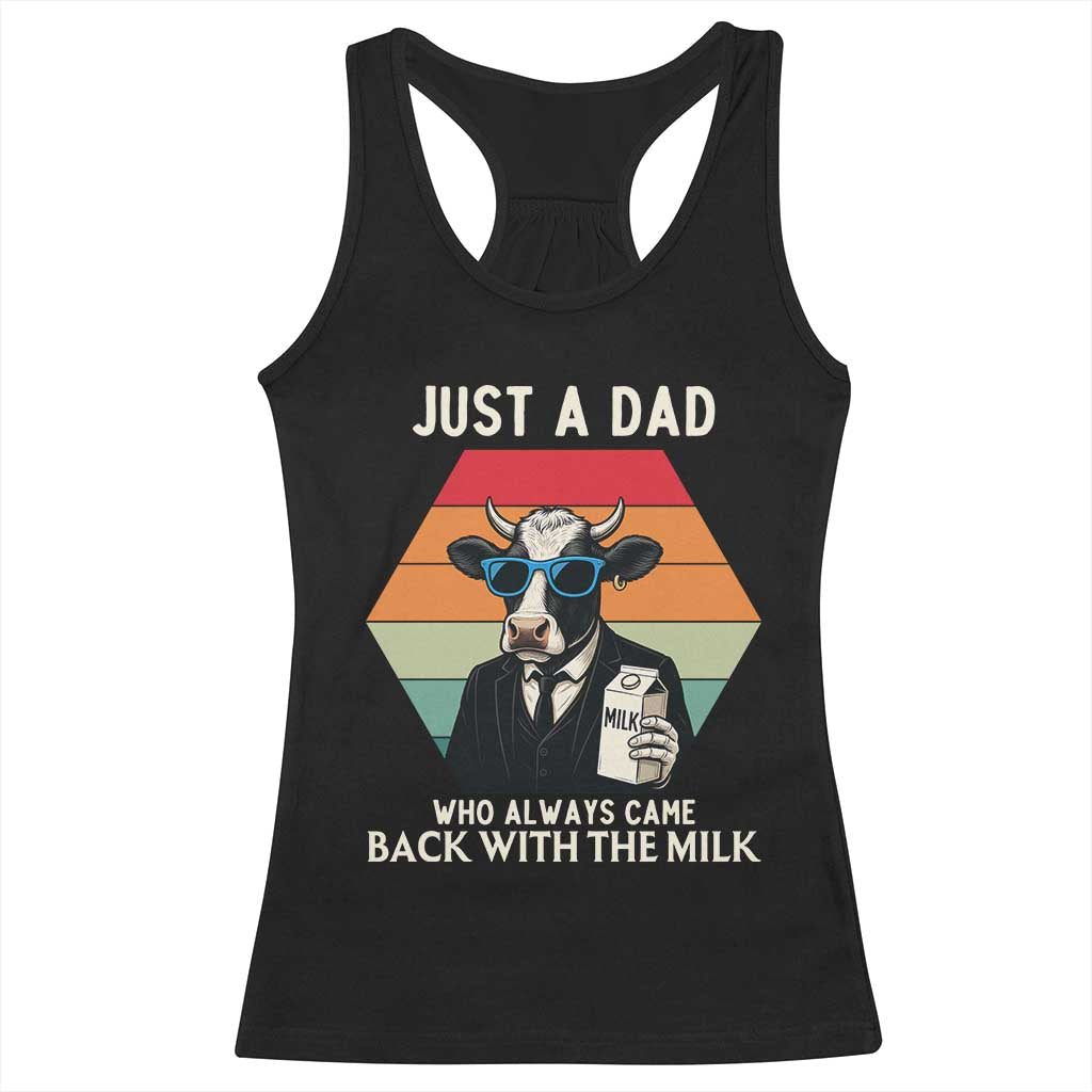 Just A Dad Who Always Came Back With The Milk Racerback Tank Top Funny Cow Father's Day TS12 Black Print Your Wear