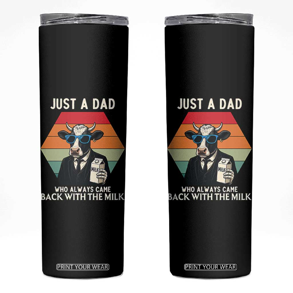 Just A Dad Who Always Came Back With The Milk Skinny Tumbler Funny Cow Father's Day TS12 Black Print Your Wear