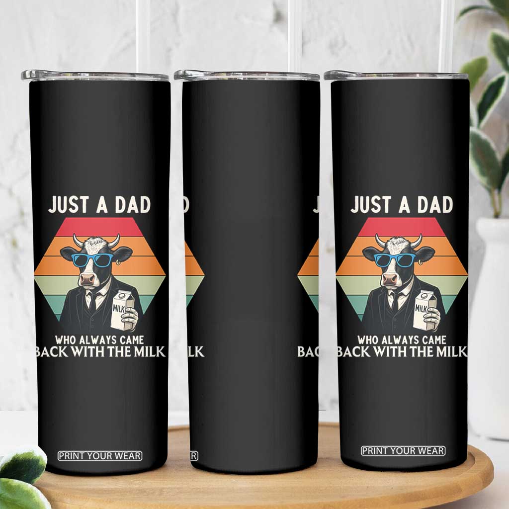 Just A Dad Who Always Came Back With The Milk Skinny Tumbler Funny Cow Father's Day TS12 Print Your Wear