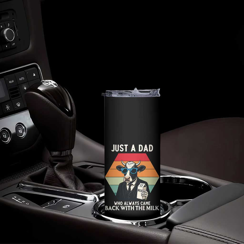 Just A Dad Who Always Came Back With The Milk Skinny Tumbler Funny Cow Father's Day TS12 Print Your Wear