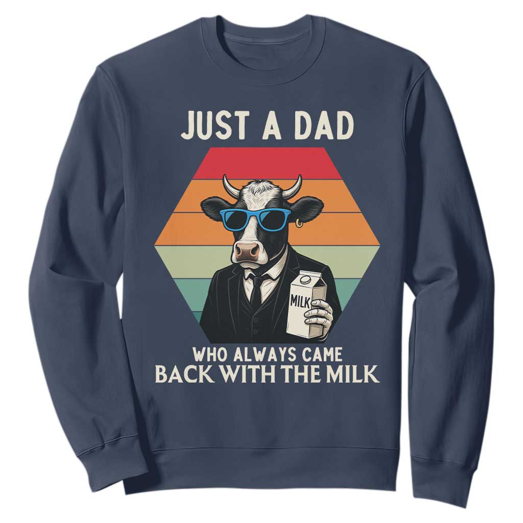 Just A Dad Who Always Came Back With The Milk Sweatshirt Funny Cow Father's Day TS12 Navy Print Your Wear