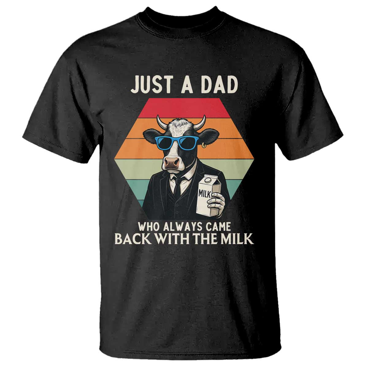 Just A Dad Who Always Came Back With The Milk T Shirt Funny Cow Father's Day TS12 Black Print Your Wear