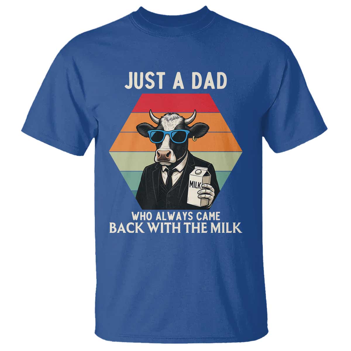Just A Dad Who Always Came Back With The Milk T Shirt Funny Cow Father's Day TS12 Royal Blue Print Your Wear